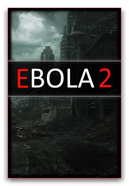 Ebola 2 RePack от xatab скачать торрентом  в жанре Action